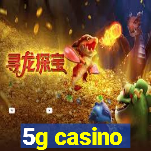 5g casino